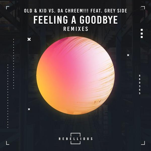 Feeling a Goodbye Remixes (Old & Kid vs. da Chreem!!! vs. Grey Side) [feat. Grey Side]