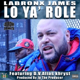 Lo Ya' Role (feat. D.V. Alias Khryst) LaBronx James