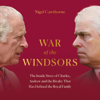 War of the Windsors: The Inside Story of Charles, Andrew and the Rivalry That Has Defined the Royal Family (Unabridged) - Nigel Cawthorne