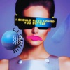 I Should Have Loved You Better - Single