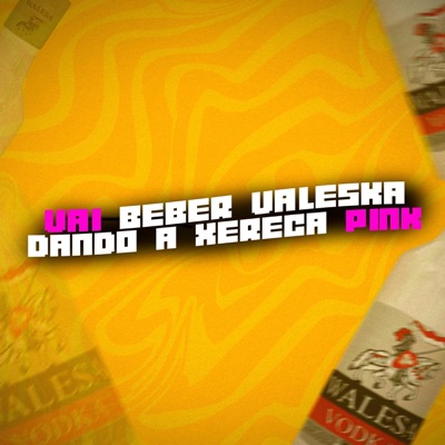VAI BEBER VALESKA DANDO A XERECA PINK (feat. DJ PSK BEAT) - Single