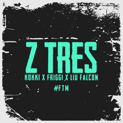 Z TRES (feat. Kokki, Friggi & Liu Falcon) - Single