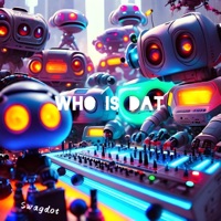 Who Is Dat - Swagdot