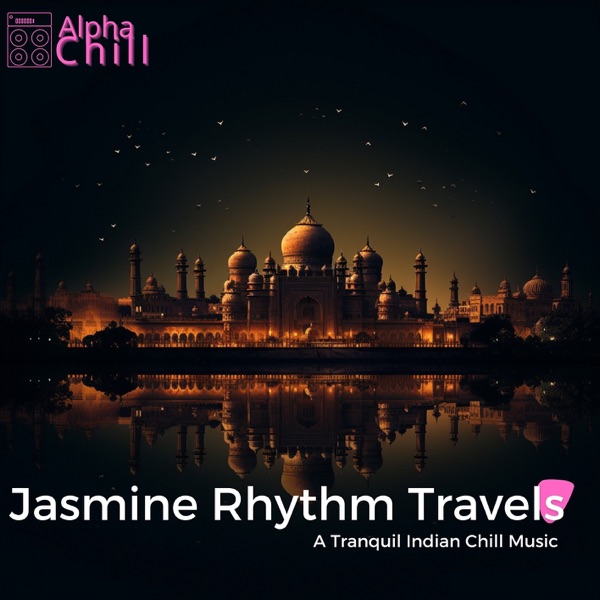 Jasmine Rhythm Travels: A Tranquil Indian Chill Music