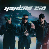 Yankee 150 - Yandel, Feid &amp; Daddy Yankee Cover Art