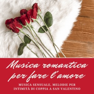 Musica romantica per fare l'amore - Musica sensuale, melodie per intimità di coppia a San Valentino