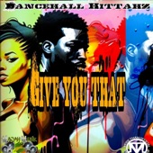 Give You That by Dancehall Hittahz