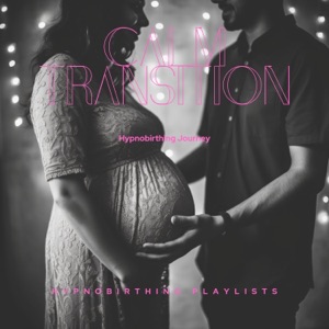 Calm Transition: Hypnobirthing Journey