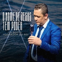 O Nome de Jesus Tem Poder - Single - Gilberto Adorador do Rei