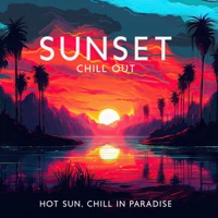 Sunset Chill Out: Hot Sun, Chill in Paradise - DJ Chill 69 & Sunset Chill Out Music Zone