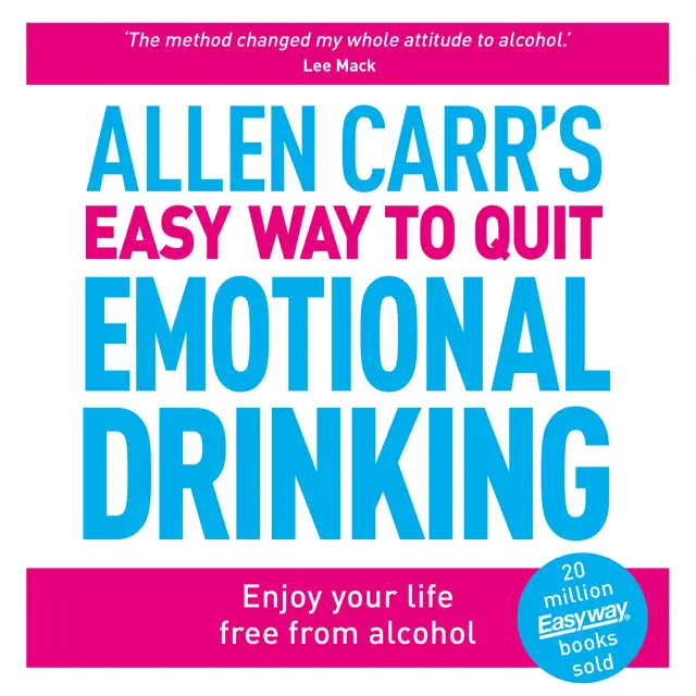 Allen Carr's Easy Way to Quit Emotional Drinking: Enjoy your life free from alcohol