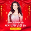 LK Mùa Xuân Xôn Xao - Mùa Xuân Mới Cưới Em (feat. Chế Phong) - Single