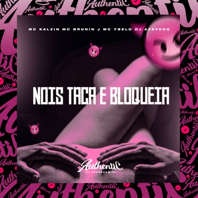 Nois Taca e Bloqueia (feat. MC Kalzin, Mc 7Belo & Mc Brunin JP) - Single