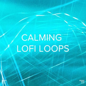 !!!" Calming Lofi Loops "!!!