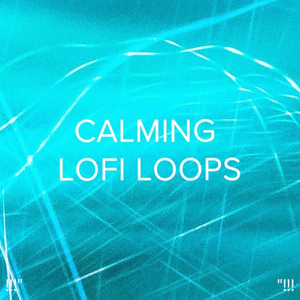 !!!" Calming Lofi Loops "!!!