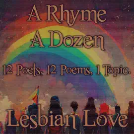 A Rhyme A Dozen - Lesbian Love: 12 Poets, 12 Poems, 1 Topic