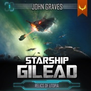 Relics of Utopia: Starship Gilead, Book 1 (Unabridged) - John Graves
