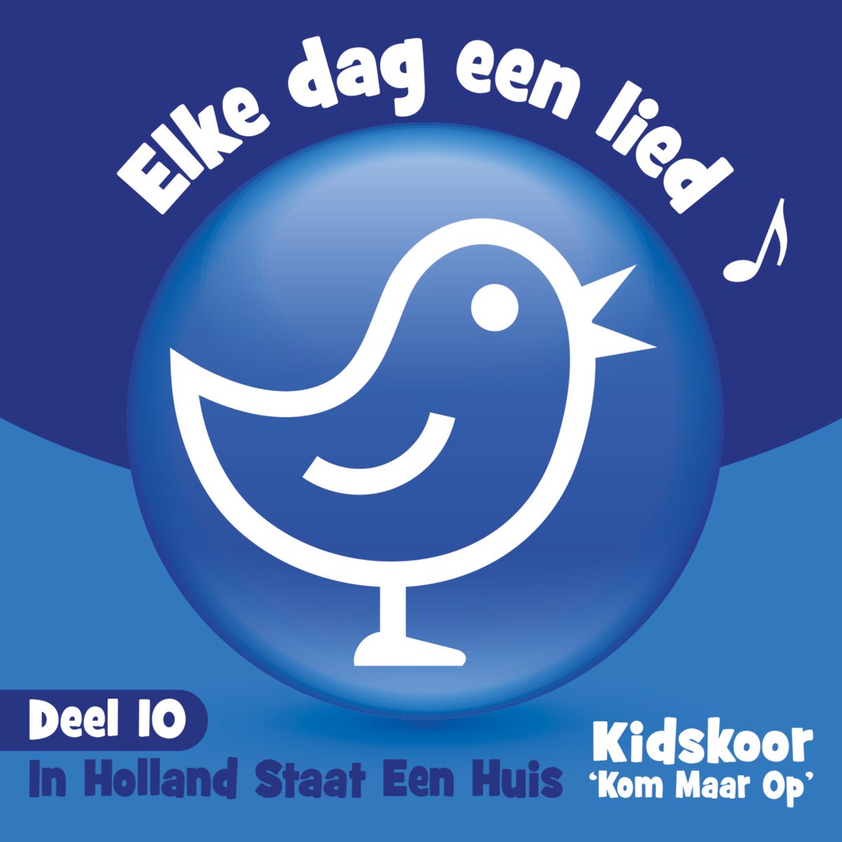 Elke Dag Een Lied Deel 10 (In Holland Staat Een Huis) Album by Kidskoor Kom Maar Op Apple Music Elke Dag Een Lied Deel 10 (In Holland Staat Een Huis) Album by Kidskoor Kom Maar Op Apple Music