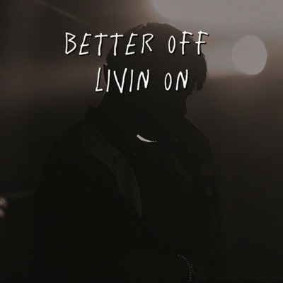 Better Off Living On - EP