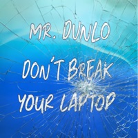 Don't Break Your Laptop - EP - Mr. Dunlo