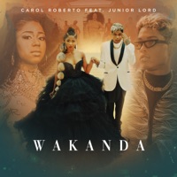 Wakanda (feat. Junior Lord) - Single - Carol Roberto