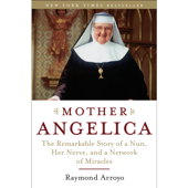 Mother Angelica: The Remarkable Story of a Nun, Her Nerve, and a Network of Miracles (Unabridged) - Raymond Arroyo Cover Art