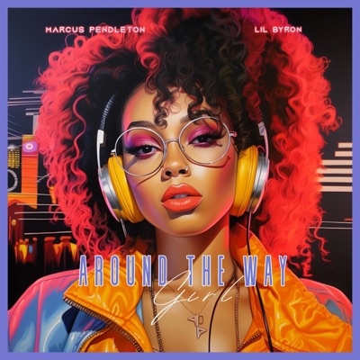 Around the Way Girl (feat. Marcus Pendleton & Lil Byron) - Single