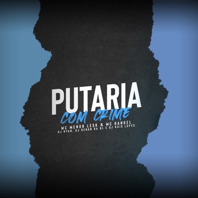 Putaria Com Crime (feat. DJ KAIO LOPES & DJ RENAN DA BL) - Single