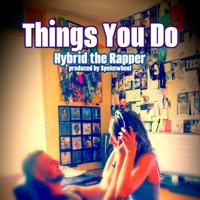 Things You Do - Single - Hybrid the Rapper & Spokewheel