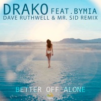 Better off Alone (feat. Bymia) [Dave Ruthwell & Mr. Sid Remix] - Single - Drako