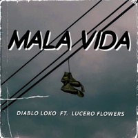 Mala Vida (feat. Lucero Flowers) - Single - Diablo Loko