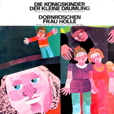 Die Königskinder / Der kleine Däumling / Dornröschen / Frau Holle