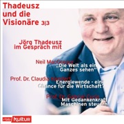 Thadeusz und die Visionäre 3: Jörg Thadeusz im Gespräch mit Neil MacGregor, Prof. Dr. Claudia Kemfert und Prof. Dr. Gabriel Curio - Jörg Thadeusz