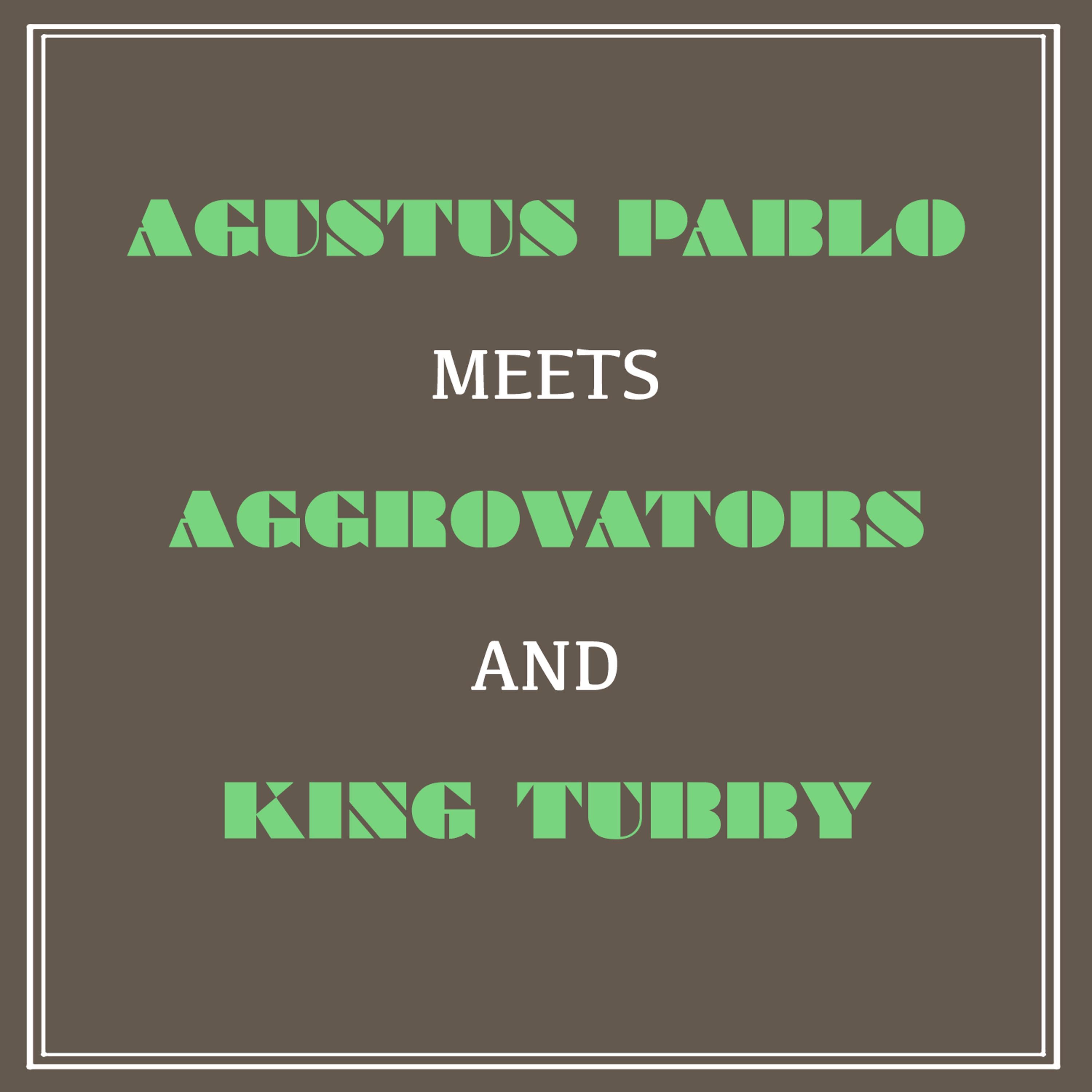 Augustus Pablo Meets Aggrovators and King Tubby