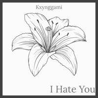 I Hate You - Single - Kxynggami