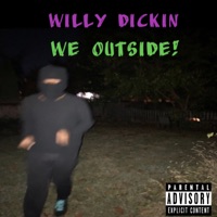We Outside! - Willy Dickin