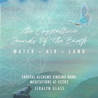 The Crystalline Sounds of the Earth - Jeralyn Glass