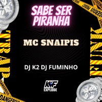 Sabe Ser Piranha - Single - MC Snaipis, Dj K2 & Dj Fuminho