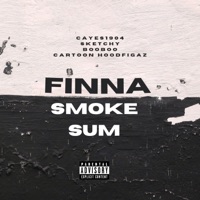 Finna Smoke Sum (feat. Sketchy, BooBoo619 & Cartoon HoodFigaz) - Single - Cayes1904