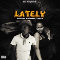 Lately (feat. K-Amar) - Single - Kelvin SA MusiQ