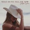 What Do We Tell Em' Now? - Single