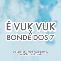 É Vuk Vuk X Bonde dos 7 - Single - MC John JB, PROD MENOR JOTTA & Andrey Sucessada