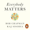 Everybody Matters - Bob Chapman & Raj Sisodia