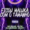 Ficou Maluka Com O Tamanho (feat. Mc Delux & DJ MT7) - Single