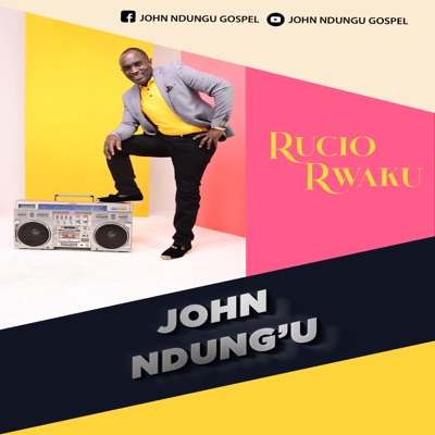 John Ndungu - Ruciu Rwaku