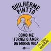 Como me tornei o amor da minha vida [How I Became the Love of My Life] (Unabridged) - Guilherme Pintto