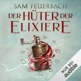 Der Hüter der Elixiere: Die Alchemisten Saga 3