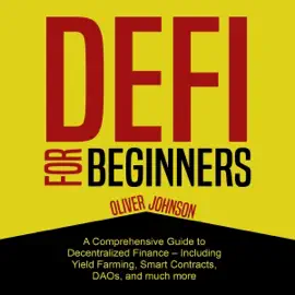 DeFi for Beginners: A Comprehensive Guide to Decentralized Finance - Including Yield Farming, Smart Contracts, DAOs, and Much Moreeifjccgifhjdgkvkrululuihiiufddvitrdgjunefgub (Unabridged)