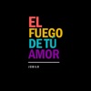 El Fuego de Tu Amor - Single