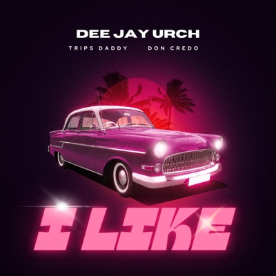 I LIKE (feat. Deejay urch & Don Credo) - Single